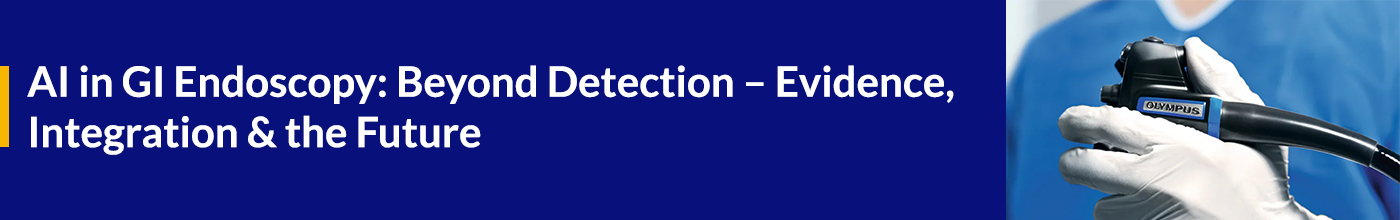 AI in GI Endoscopy: Beyond Detection – Evidence, Integration & the Future