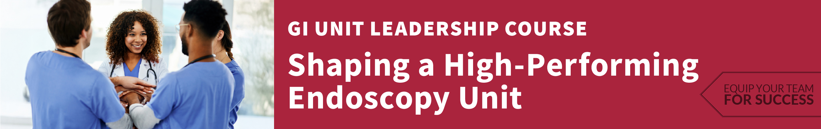 GI Unit Leadership Course. Shaping a High-Performing Endoscopy Unit.