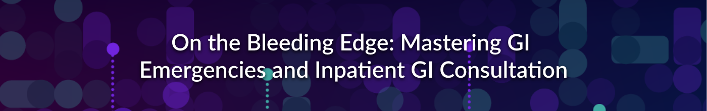 On The Bleeding Edge: Mastering GI Emergencies and Inpatient GI Consultation
