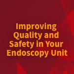 Improving Quality and Safety in the Endoscopy Unit (On-Deman
